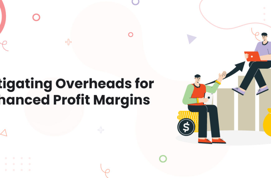 Mitigating Overheads for Enhanced Profit Margins